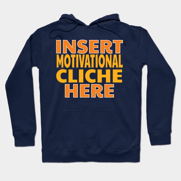 Insert Motivational Cliche Here Funny Design Hoodie by 4Craig